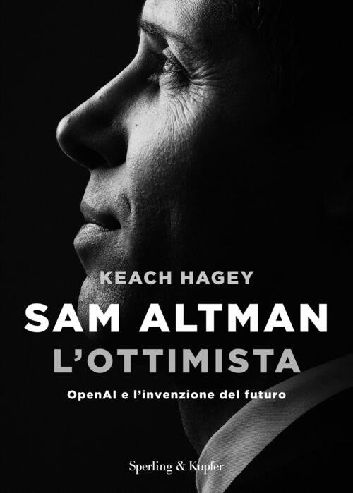 Sam Altman L'ottimista. Openai E L'invenzione Del Futuro Keach Hagey …