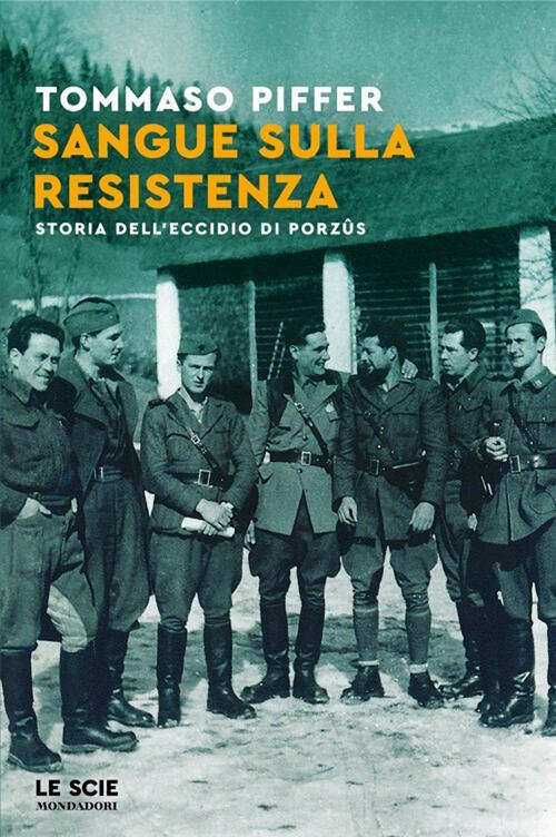 Sangue Sulla Resistenza. Storia Dell'eccidio Di Porzûs Tommaso Piffer Mondador