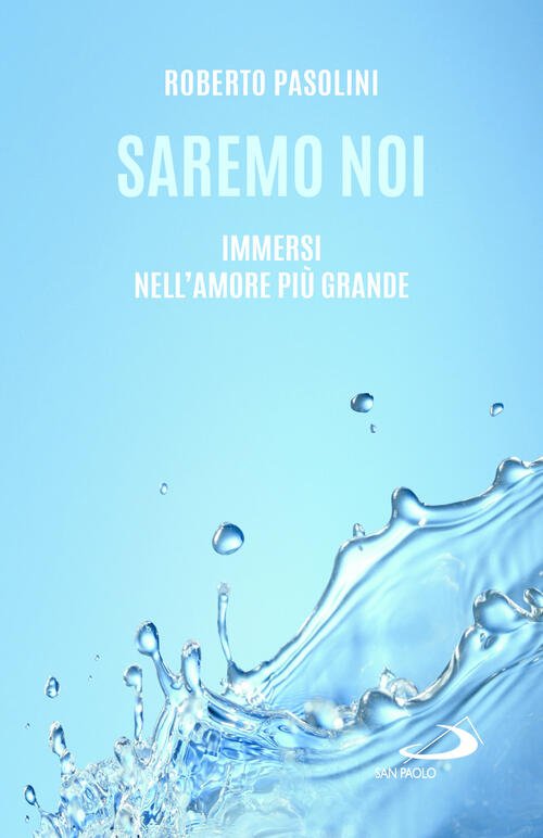 Saremo Noi. Immersi Nell'amore Piu Grande Roberto Pasolini San Paolo …
