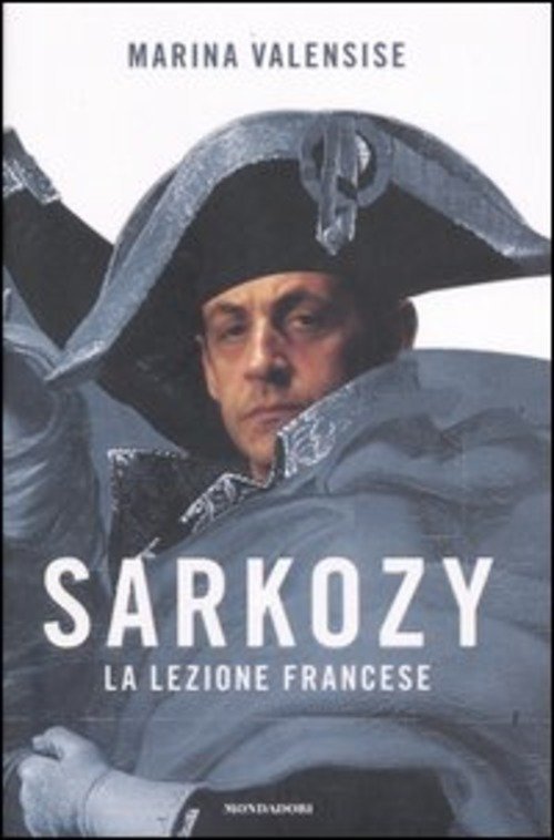 Sarkozy. La Lezione Francese Marina Valensise Mondadori 2007