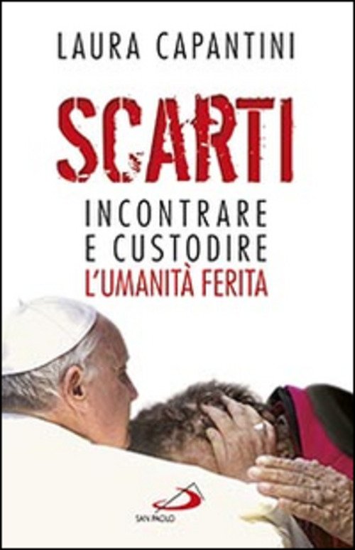 Scarti. Incontrare E Custodire L'umanita Ferita