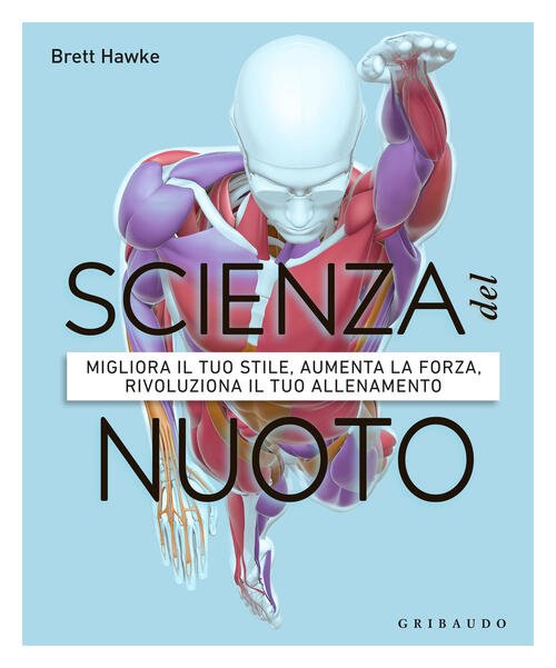 Scienza Del Nuoto. Migliora Il Tuo Stile, Aumenta La Forza, …