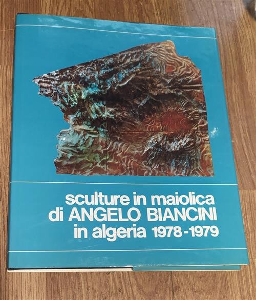 Sculture In Maiolica Di Angelo Biancini In Algeria 1978-1979 Silvana …