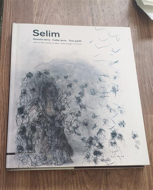 Selim. Questa Terra. Lavori Su Carta (1977-2009). Questa Terra - …