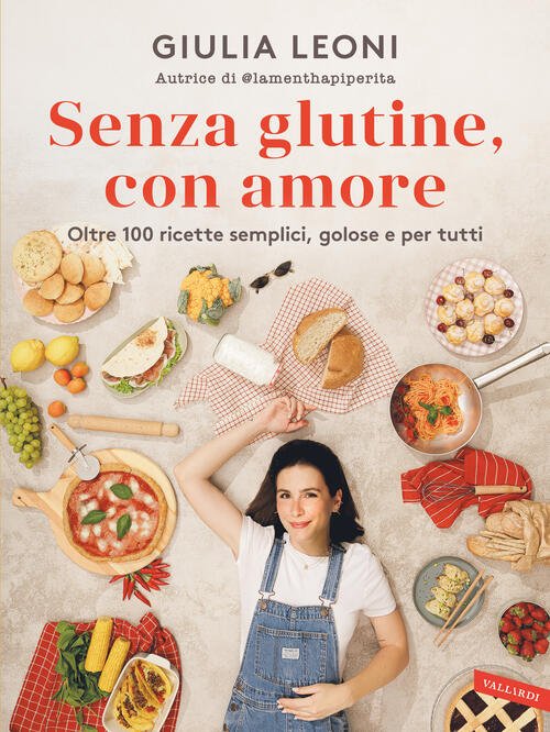 Senza Glutine, Con Amore. Oltre 100 Ricette Semplici, Golose E …