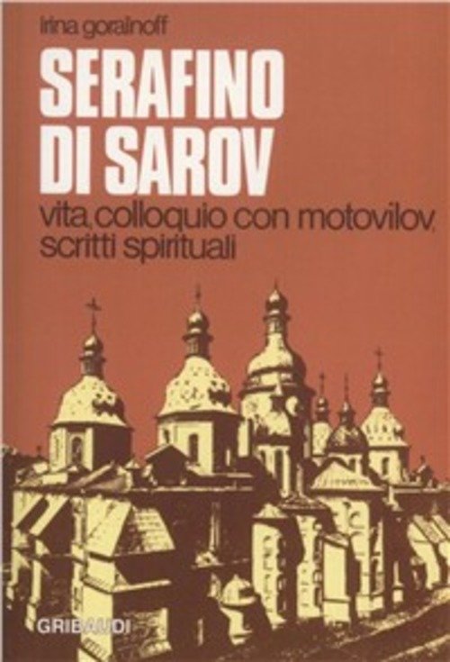 Serafino Di Sarov. Vita, Colloquio Con Motovilov, Insegnamenti Spirituali Irin