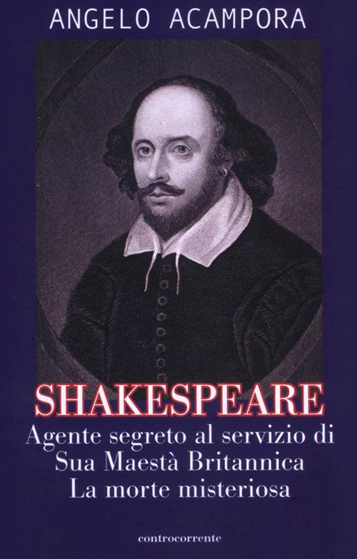 Shakespeare. Agente Segreto Al Servizio Di Sua Maesta Britannica. La …