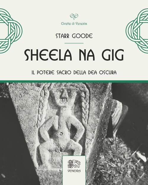 Sheela Na Gig. Il Potere Sacro Della Dea Oscura. Ediz. …