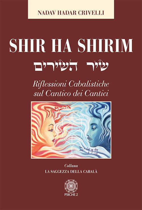 Shir Ha Shirim. Riflessioni Cabalistiche Sul Cantico Dei Cantici