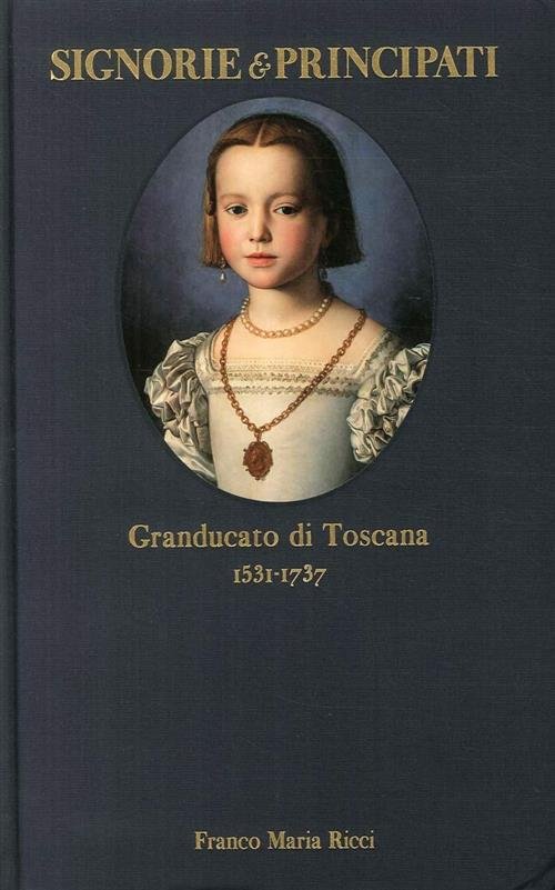 Signorie E Principati Granducato Di Toscana 1531-1737