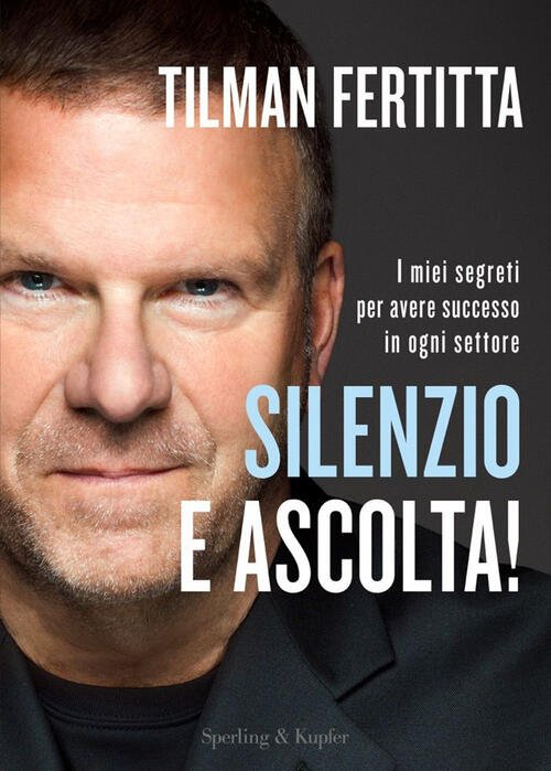 Silenzio E Ascolta! I Miei Segreti Per Avere Successo In …