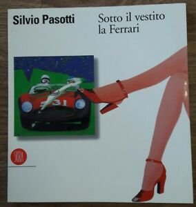 Silvio Pasotti. Sotto Il Vestito La Ferrari Skira 2002