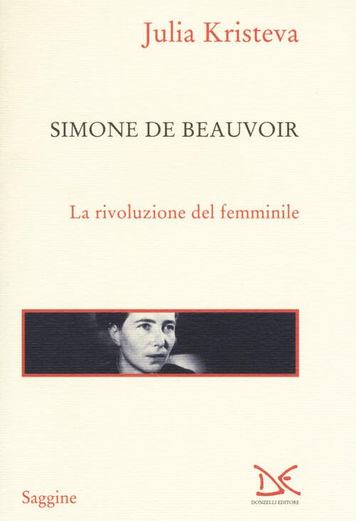 Simone De Beauvoir. La Rivoluzione Del Femminile Julia Kristeva Donzelli …