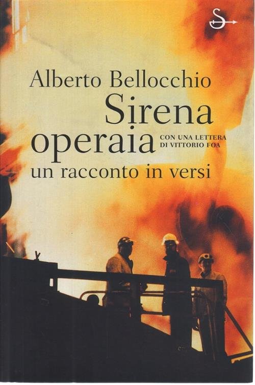 Sirena Operaia. Con Una Lettera Di Vittorio Foa Alberto Bellocchio …