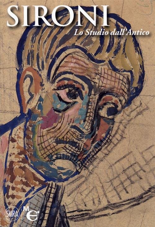 Sironi. Lo Studio Dall'antico. Ediz. Illustrata