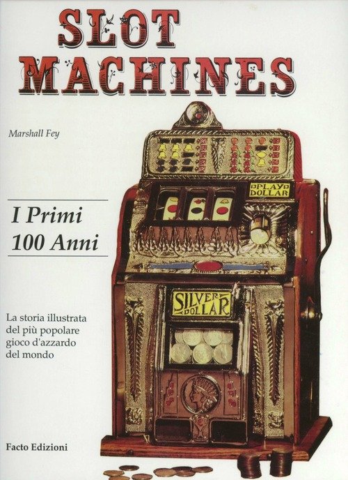 Slot Machines I Primi 100 Anni Storia Illustrata Gioco D'azzardo