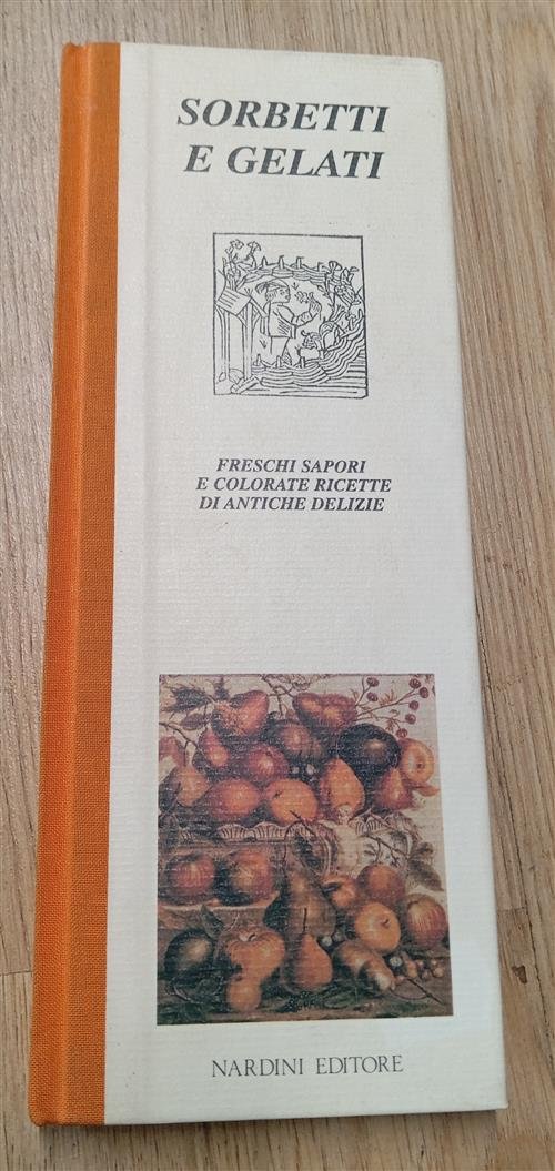 Sorbetti E Gelati. Freschi Sapori E Colorate Ricette Di Antiche …