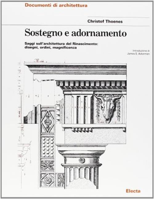 Sostegno E Adornamento. Saggi Sull'architettura Del Rinascimento: Disegni, Ordini, Magnificenza | Immagine Gallery 2