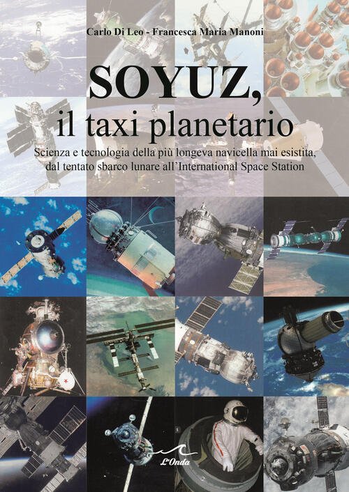 Soyuz, Il Taxi Planetario. Scienza E Tecnologia Della Piu Longeva …