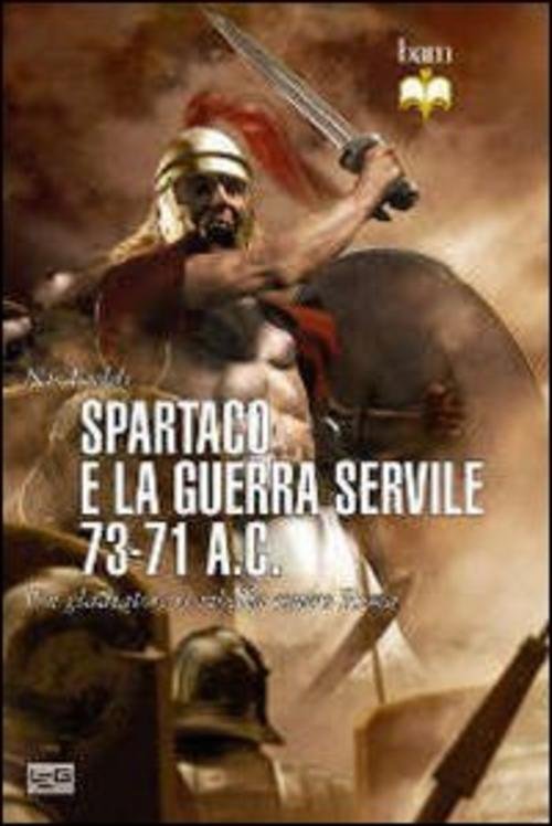 Spartaco E La Guerra Servile 73-71 A. C. Un Gladiatore …