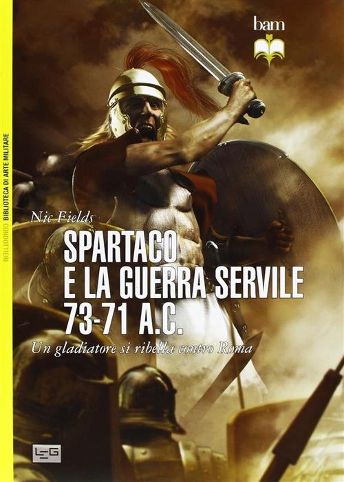 Spartaco E La Guerra Servile 73-71 A. C. Un Gladiatore …