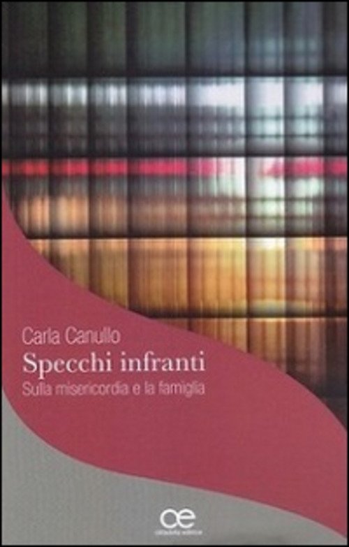 Specchi Infranti Su Misericordia E Famiglia Carla Canullo Cittadella 2016