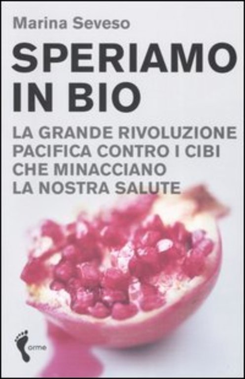 Speriamo In Bio. La Grande Rivoluzione Pacifica Contro I Cibi …