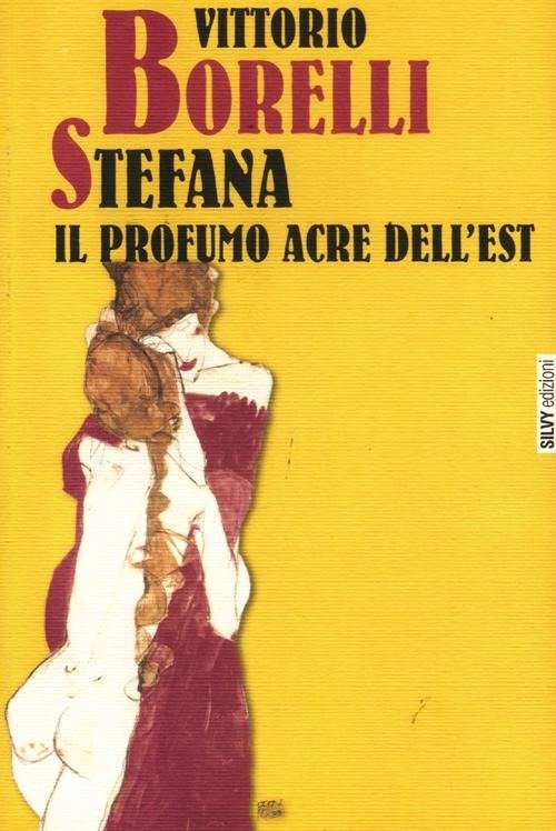 Stefana. Il Profumo Acre Dell'est Vittorio Borelli Silvy 2012