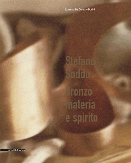 Stefano Soddu. Bronzo, Materia E Spirito