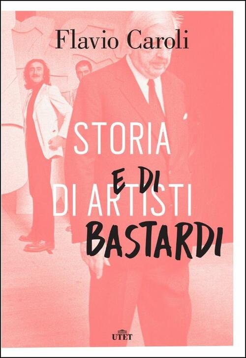 Storia Di Artisti E Di Bastardi Flavio Caroli Utet 2017