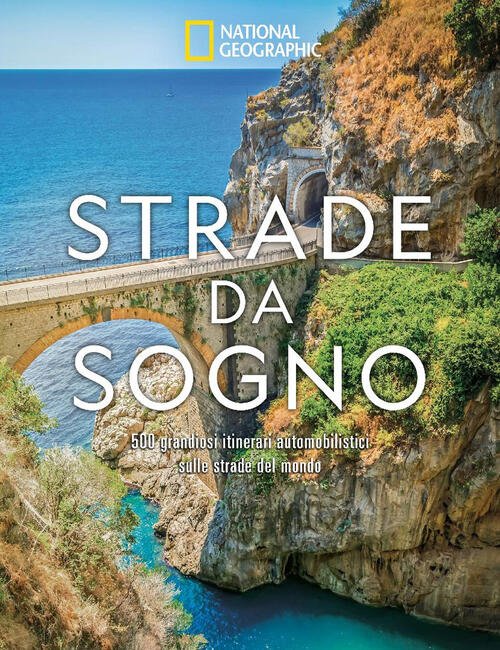 Strade Da Sogno. I 500 Itinerari Stradali Piu Spettacolari Del …