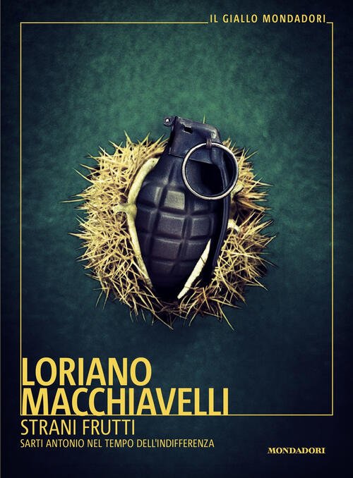Strani Frutti. Sarti Antonio Nel Tempo Dell'indifferenza Loriano Macchiavelli