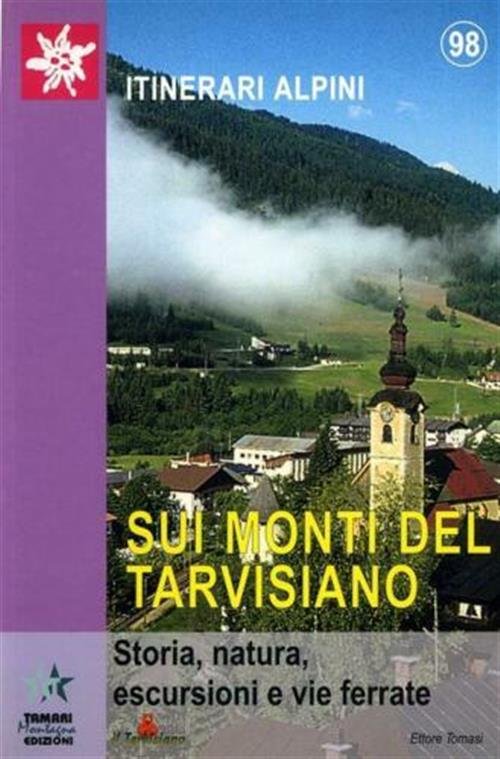 Sui Monti Del Tarvisiano. Storia, Natura, Escursioni E Vie Ferrate …