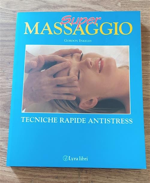 Super Massaggio. Tecniche Rapide Antistress Gordon Inkeles Lyra Libri 1998