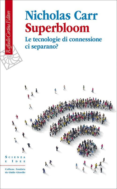 Superbloom. Le Tecnologie Di Connessione Ci Separano? Nicholas Carr Raffaello