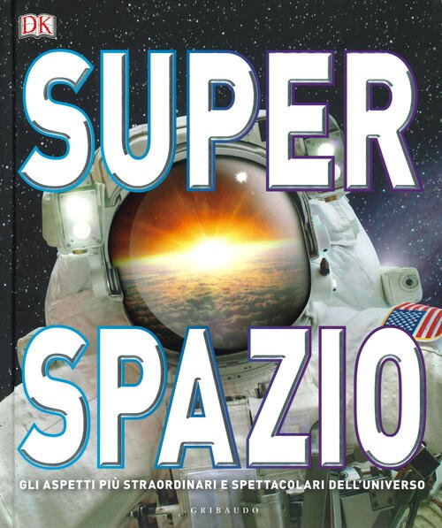 Superspazio. Gli Aspetti Piu Straordinari E Spettacolari Dell'universo