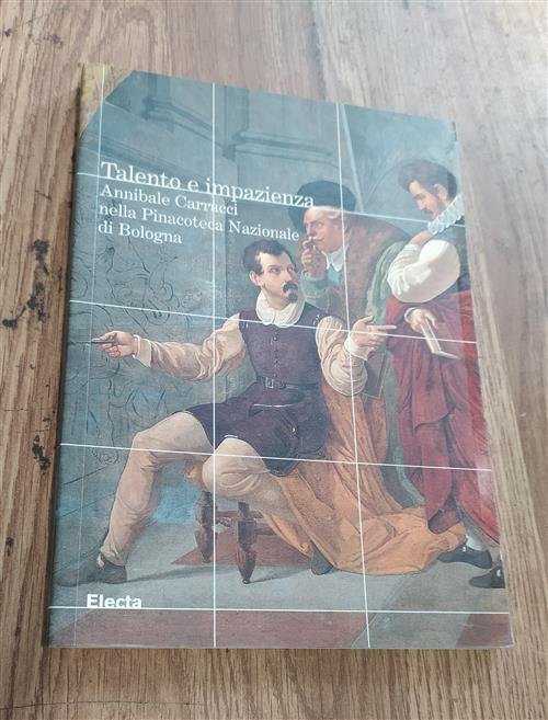 Talento E Impazienza. Annibale Carracci Nella Pinacoteca Nazionale Di Bologna.