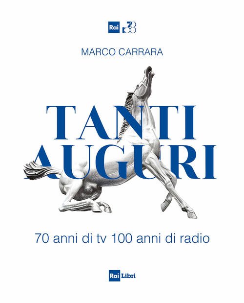 Tanti Auguri. 70 Anni Di Tv, 100 Anni Di Radio