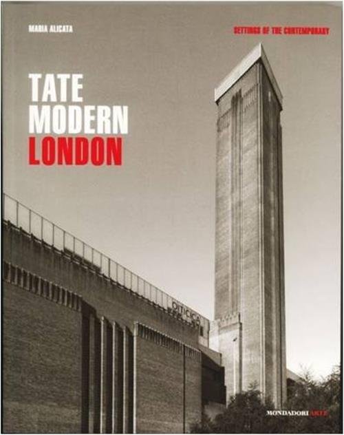 Tate Modern. London Maria Alicata Mondadori Electa 2008