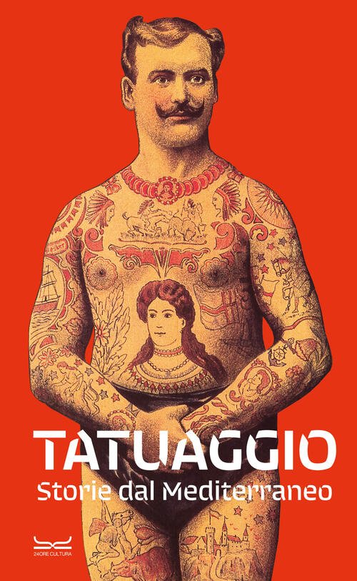 Tatuaggio. Storie Dal Mediterraneo. Catalogo Della Mostra (Milano, 28 Marzo-28 …