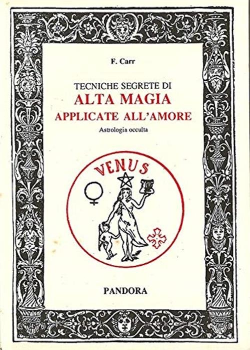 Tecniche Segrete Di Alta Magia Applicate All'amore. Astrologia Occulta