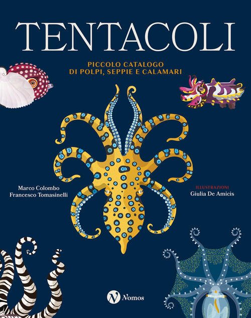 Tentacoli. Piccolo Catalogo Di Polpi, Seppie E Calamari