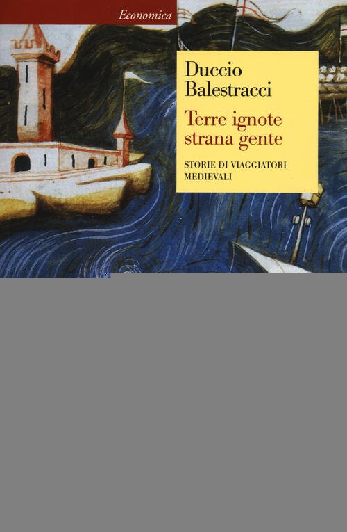 Terre Ignote Strana Gente. Storie Di Viaggiatori Medievali Duccio Balestracci | Immagine principale