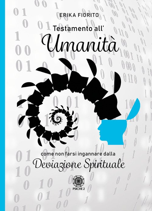 Testamento All'umanita. Come Non Farsi Ingannare Dalla Deviazione Spirituale