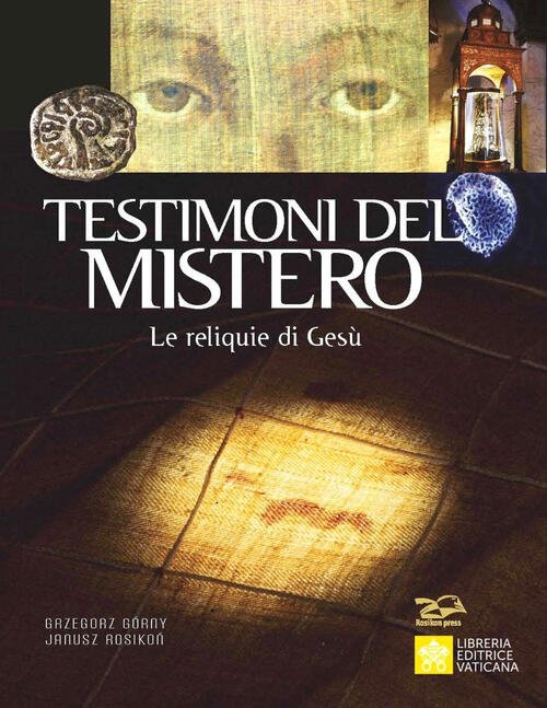 Testimoni Del Mistero. Le Reliquie Di Gesu