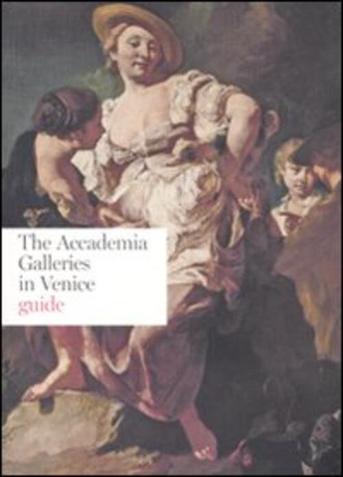 The Accademia Galleries In Venice. Guide Electa 2008