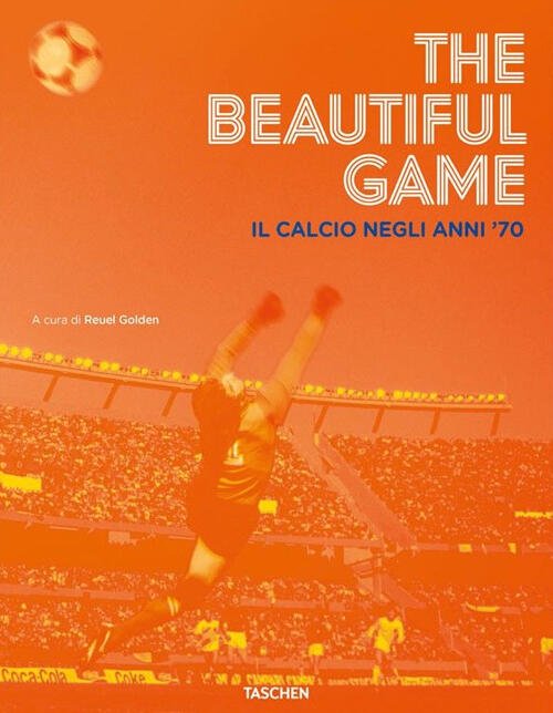The Beautiful Game. Il Calcio Negli Anni '70 Reuel Golden …