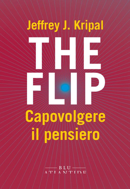 The Flip. Capovolgere Il Pensiero Jeffrey J. Kripal Blu Atlantide …