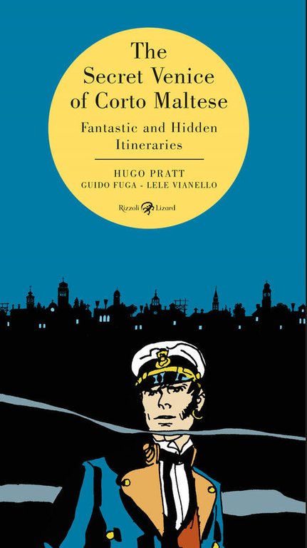 The Secret Venice Of Corto Maltese. Fantastic And Hidden Itineraries
