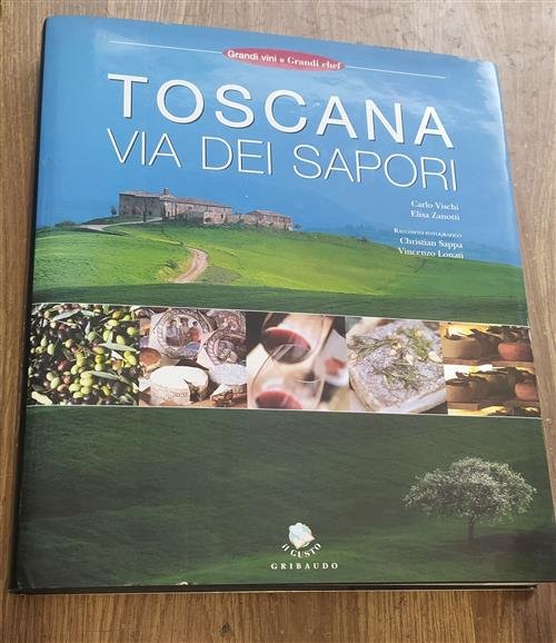 Toscana. Via Dei Sapori Carlo Vischi, Elisa Zanotti Gribaudo 2004